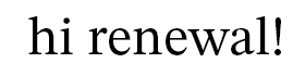 hi Renewal